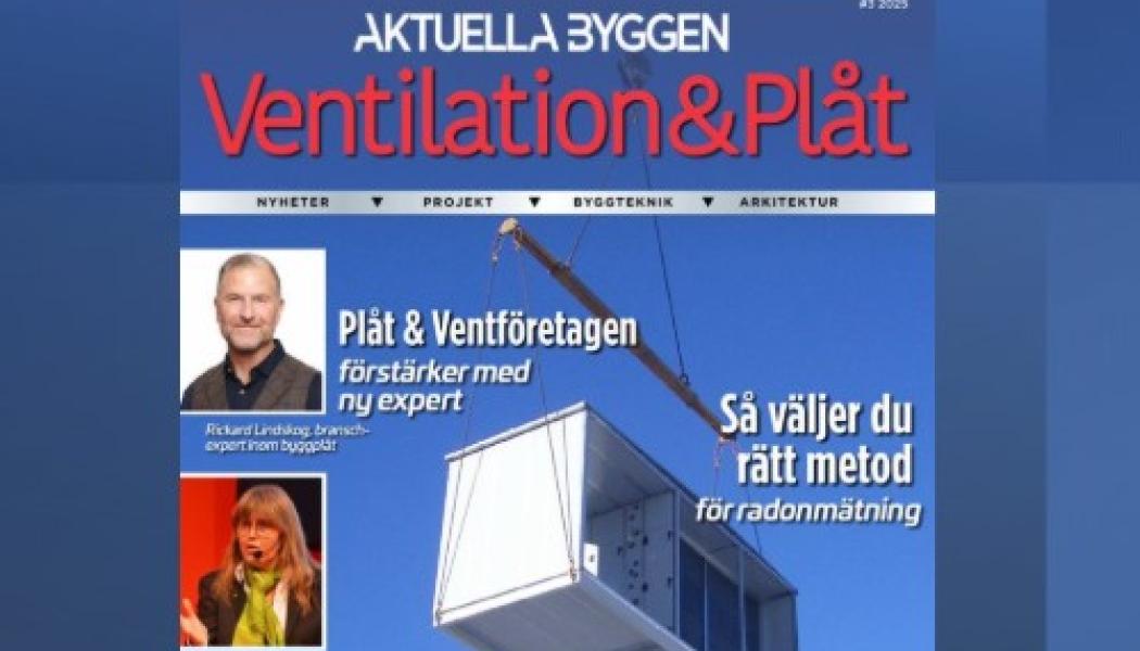 Aktuella Byggens nya nummer av Ventilation & Plåt. 